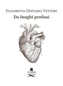 Elisabetta Destasio Vettori presenta “Da luoghi profani”