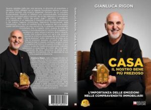 Gianluca Rigon, CASA Il Nostro Bene Più Prezioso: il Bestseller su come trovare la casa dei propri sogni