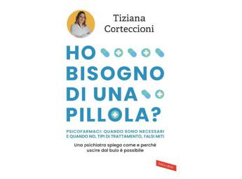 ‘Ho bisogno di una pillola?’: malattia mentale, psicofarmaci e falsi miti nel libro di Tiziana Corteccioni