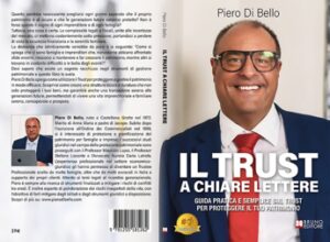 Piero Di Bello, Il Trust A Chiare Lettere: il Bestseller su come pianificare una strategia di protezione patrimoniale e annullamento del rischio