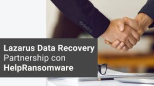 Lazarus Data Recovery collabora con HelpRansomware per rivoluzionare il recupero da attacchi ransomware e le soluzioni di cybersicurezza