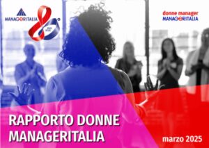 Report Manageritalia: donne manager +5,1% nell’ultimo anno, +101% dal 2008
