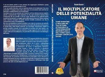 Paolo Biasini, il moltiplicatore delle potenzialità umane: il Bestseller sulla Trasformazione Neurobiologica per sbloccare il potenziale interiore
